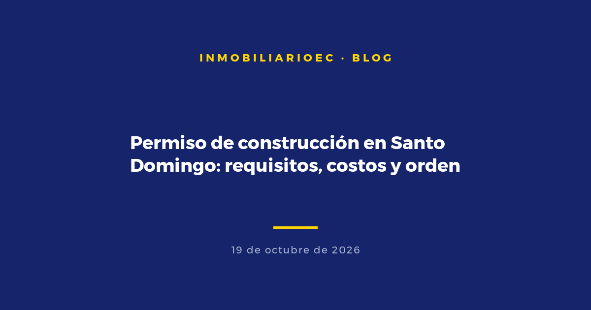 Permiso de construcción en Santo Domingo: requisitos, costos y orden