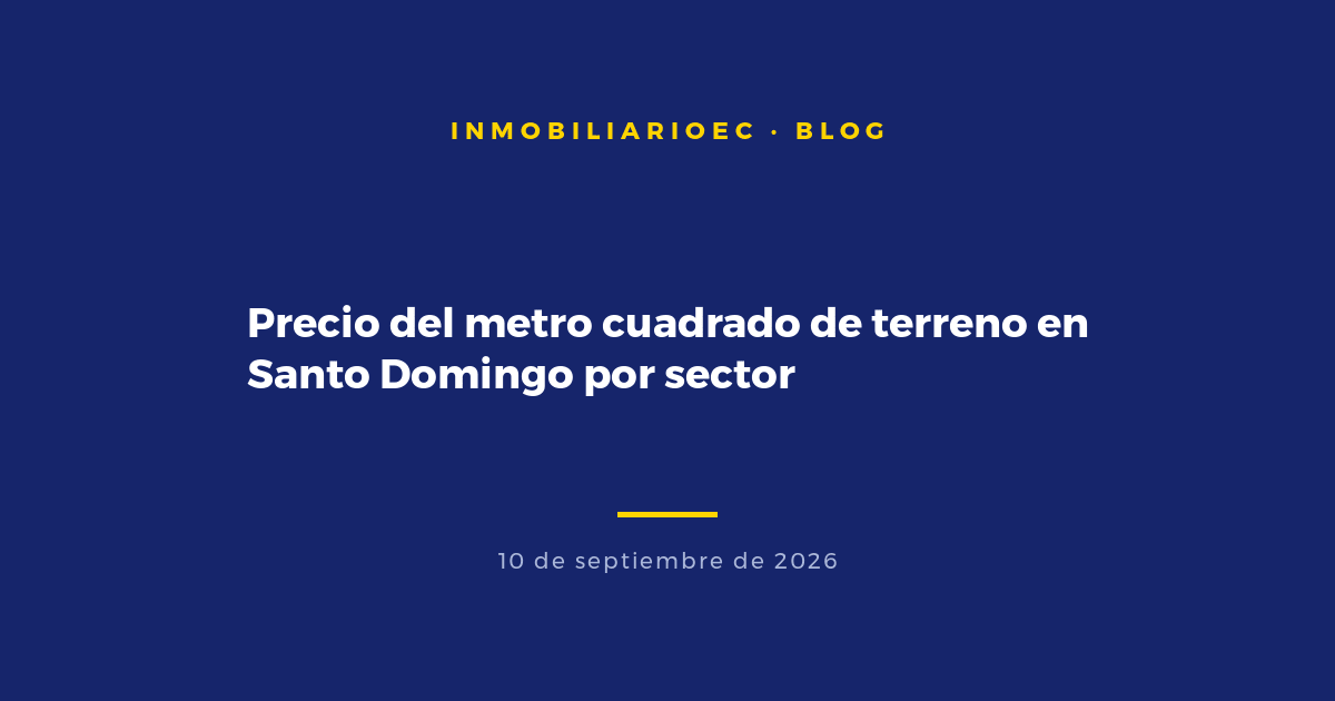 Precio del metro cuadrado de terreno en Santo Domingo por sector