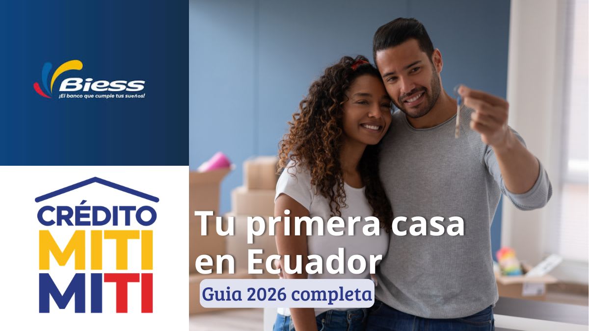 Cómo Comprar tu Primera Casa en Ecuador 2026: Guía BIESS CrediCasa, Miti-Miti y Casa 100