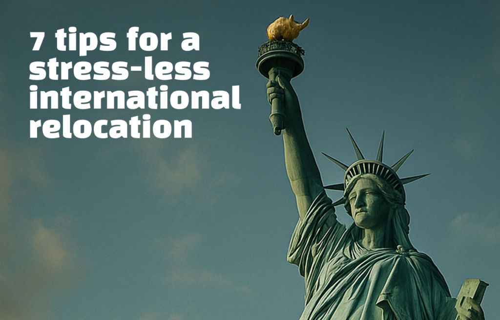 Our 7 tips for a stress-less international relocation