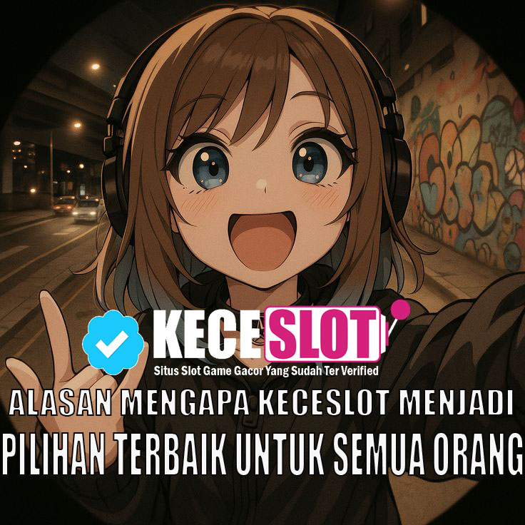KECESLOT >> 3 Alasan Mengapa keceslot Menjadi Pilihan Terbaik Untuk Semua Orang