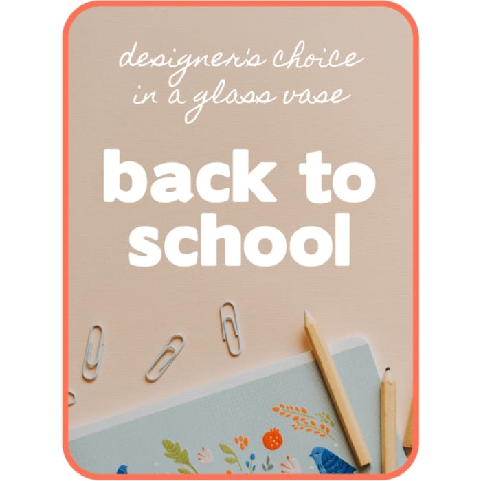 Designer's Choice Back-to-School Flowers