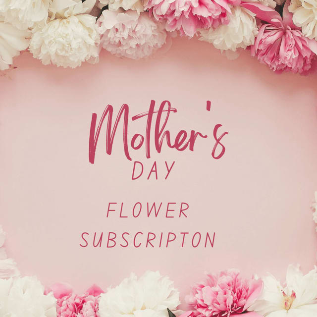 Mother's Day Flower Subscription