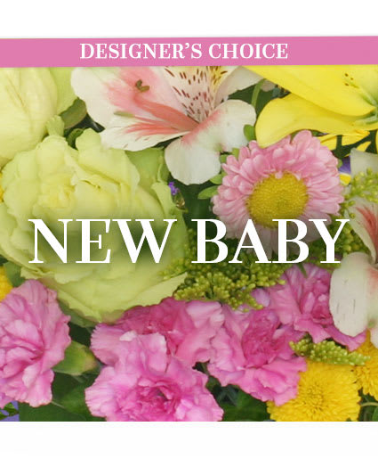 NEW BABY FLORALS DESIGNER'S CHOICE