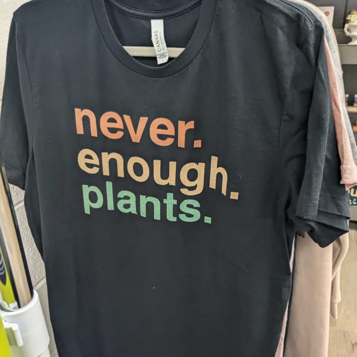 Never Enough Plants tshirt