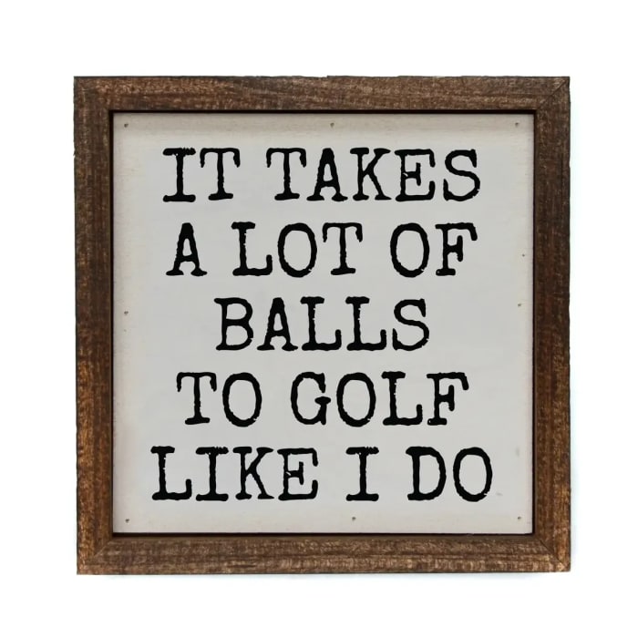 It Takes A Lot of Golf Balls Funny Men's Gifts Sign