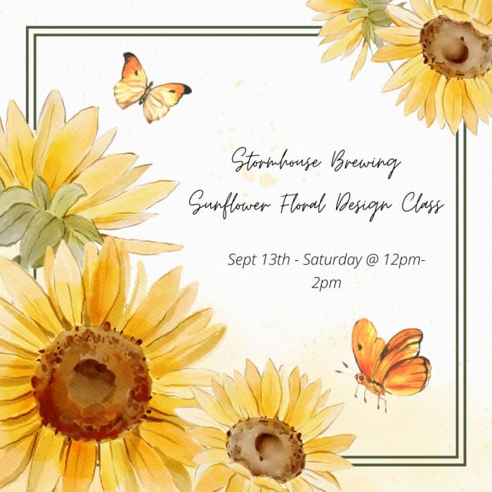 Stormhouse Brewing Sunflower Floral Design Class on Sept 13th Saturday @ 12pm-2pm