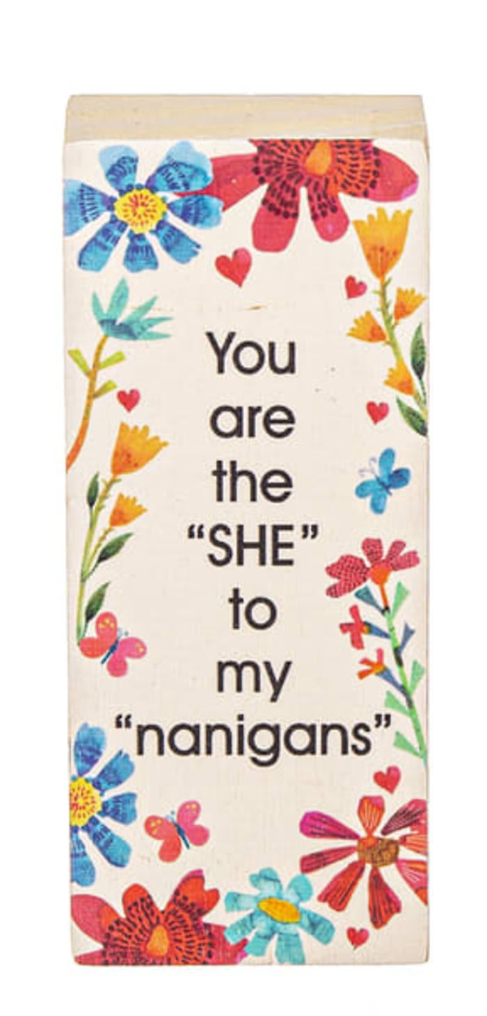You are the She to my "nanigans"- Message Sign