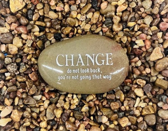 "Change Do Not Look Back You're Not Going That Way" Karmic Stone