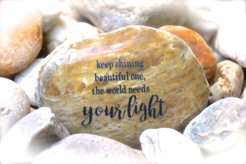“Keep Shining Beautiful One, The World Needs Your Light” Karmic Stone