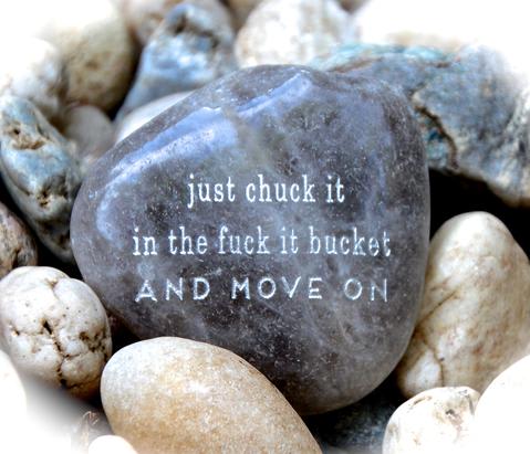"Just Chuck It in the F***k It Bucket & Move On""
