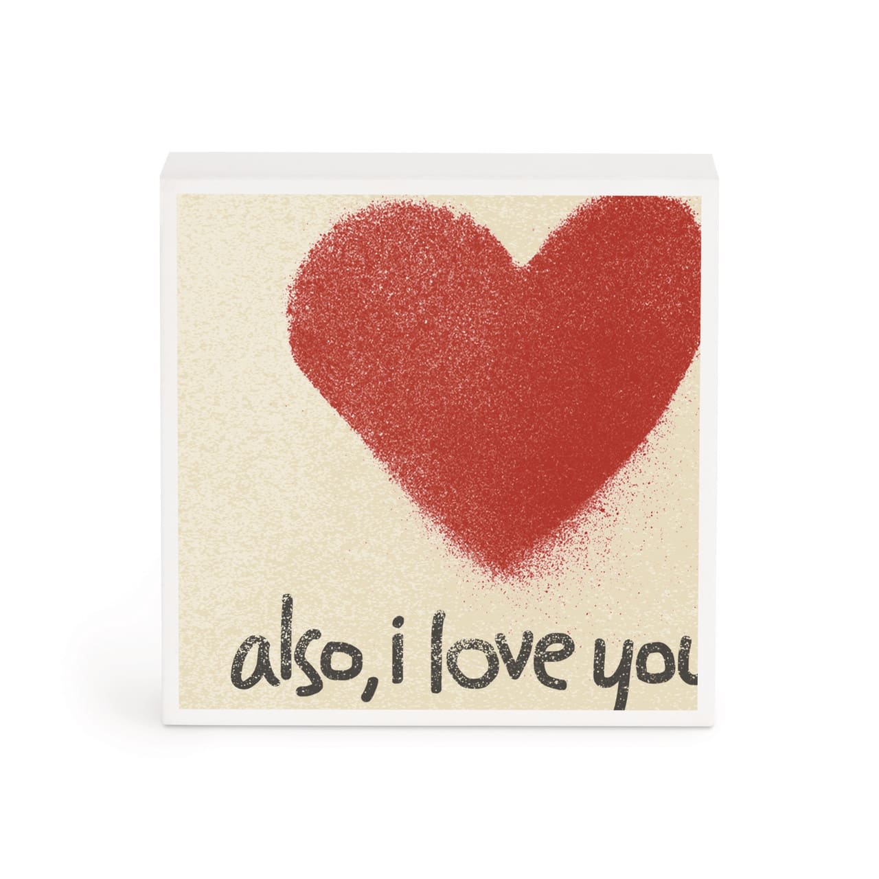 ALSO, I LOVE YOU- 4'' SQUARE