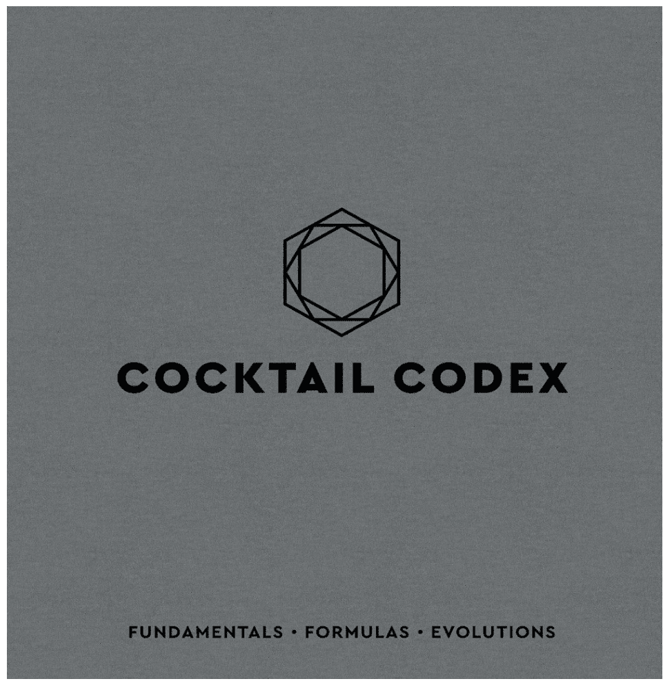 Cocktail Codex: Fundamentals, Formulas, Evolutions [A Cocktail Recipe Book]