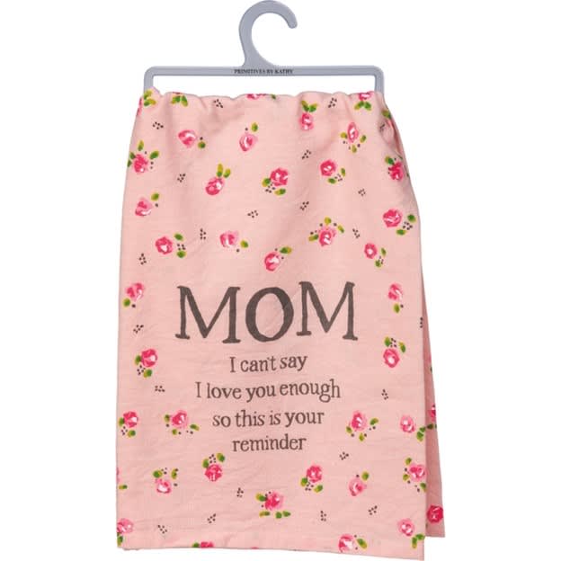 Mom I Can't Say I Love You Enough Kitchen Towel