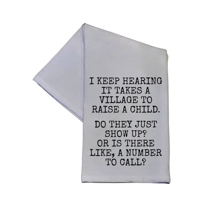 It Takes A Village To Raise A Child Tea Towel