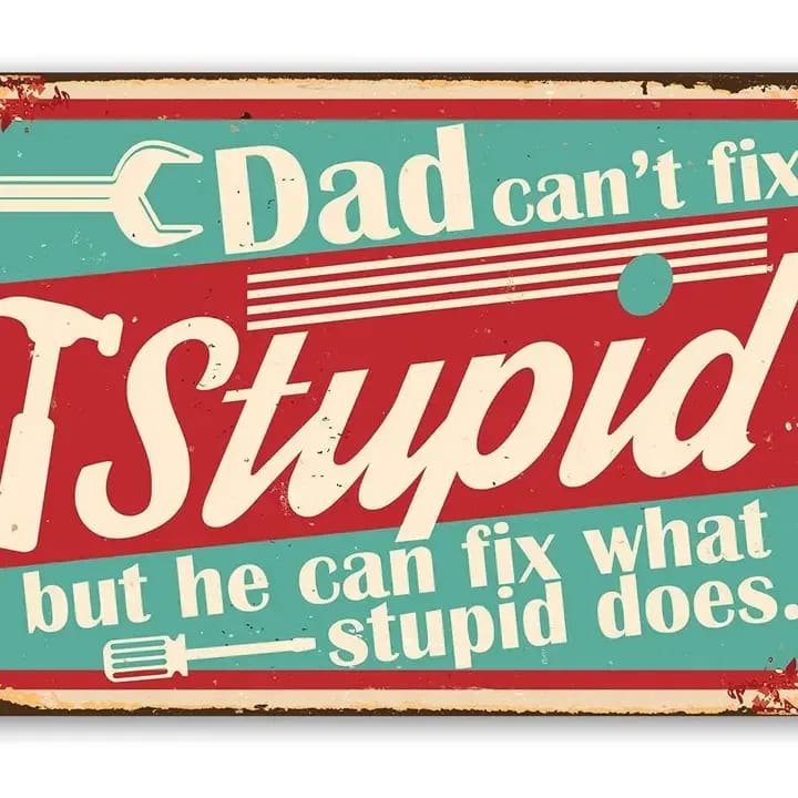Dad Can't Fix Stupid - Metal Sign