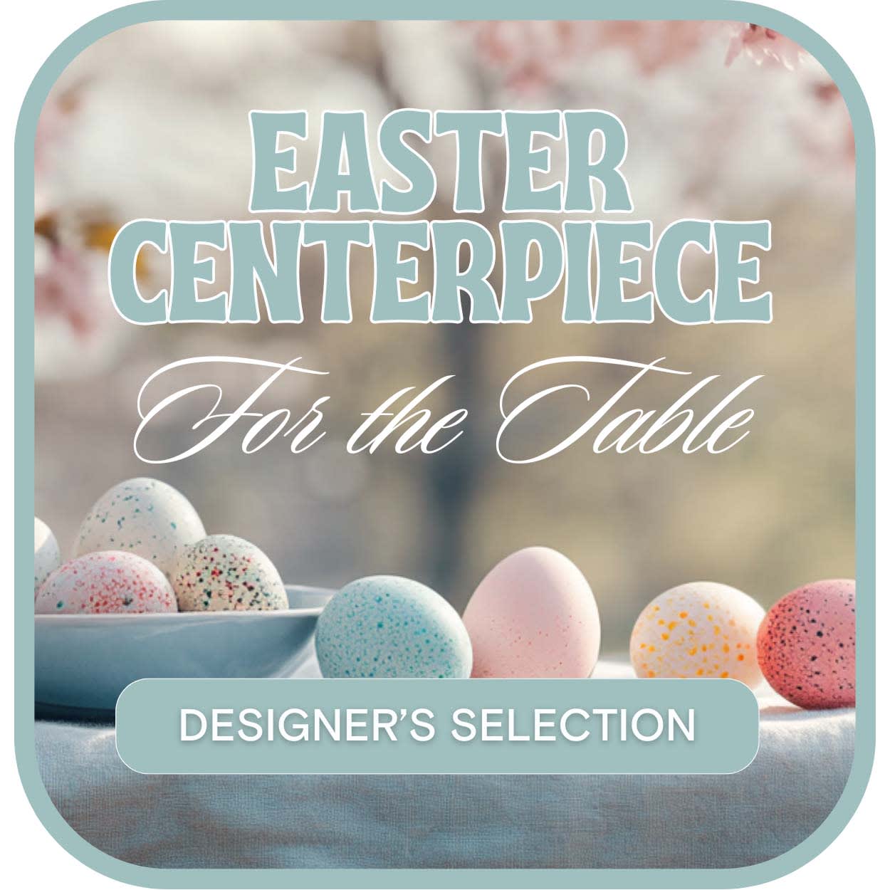 Designer's Selection Easter Centerpiece
