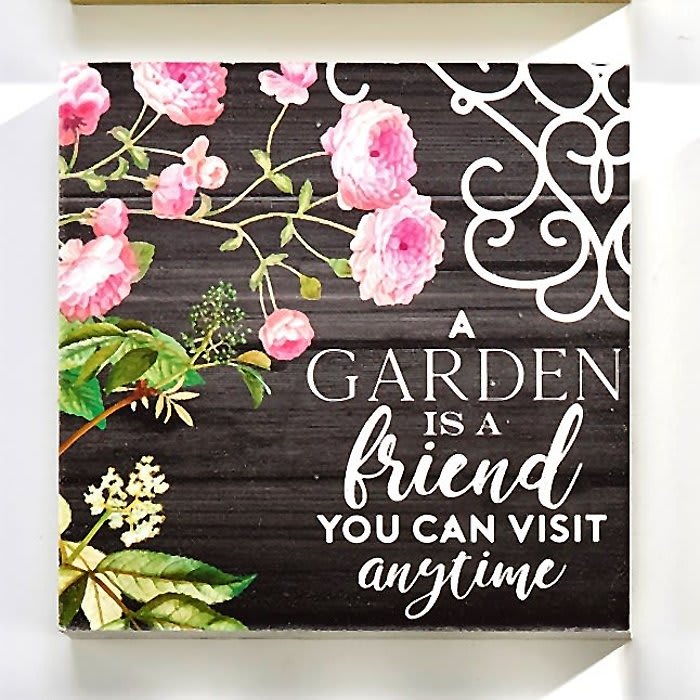 A Garden is like a Friend you can Visit Anytim -Block Sign