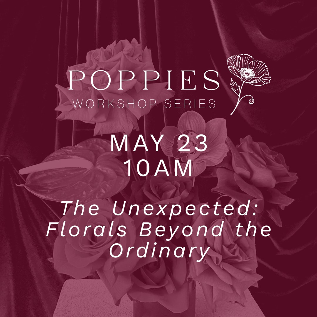The Unexpected: Florals Beyond the Oridinary Workshop 10AM