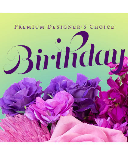 BEAUTIFUL BIRTHDAY FLORALS
PREMIUM DESIGNER'S CHOICE