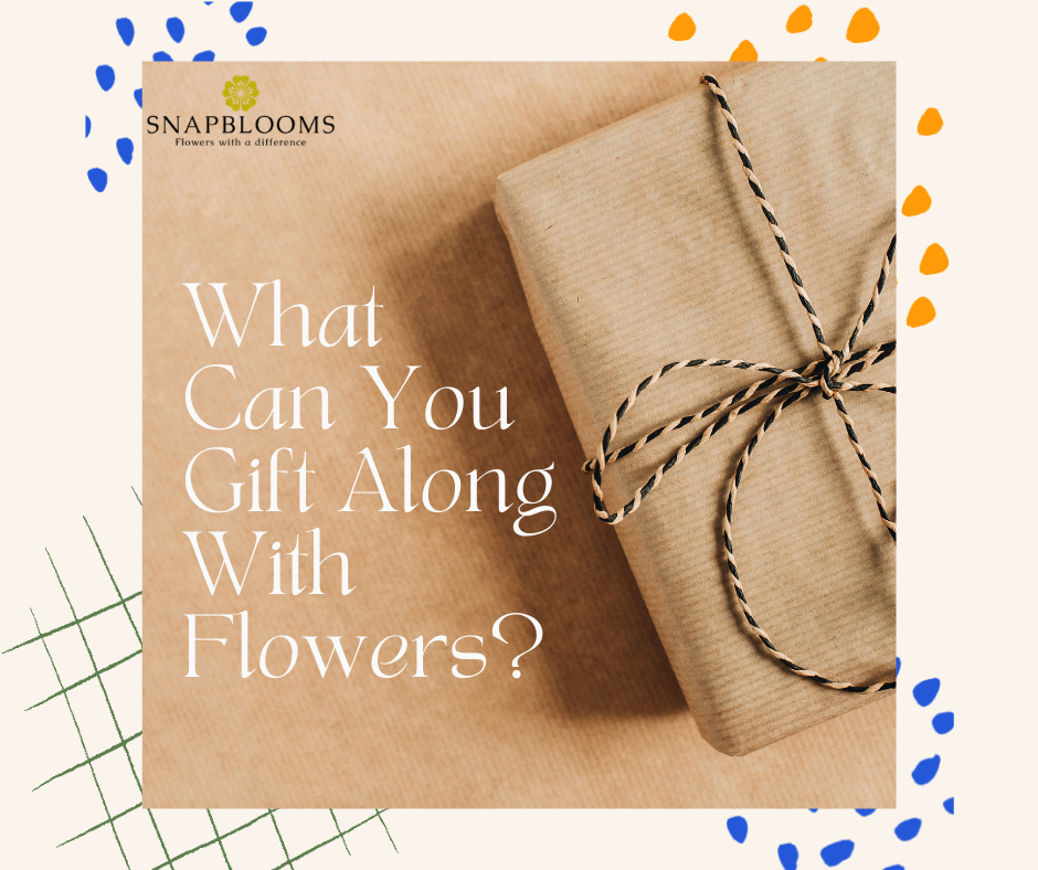 What Can You Gift Along With Flowers? SnapBlooms Blogs