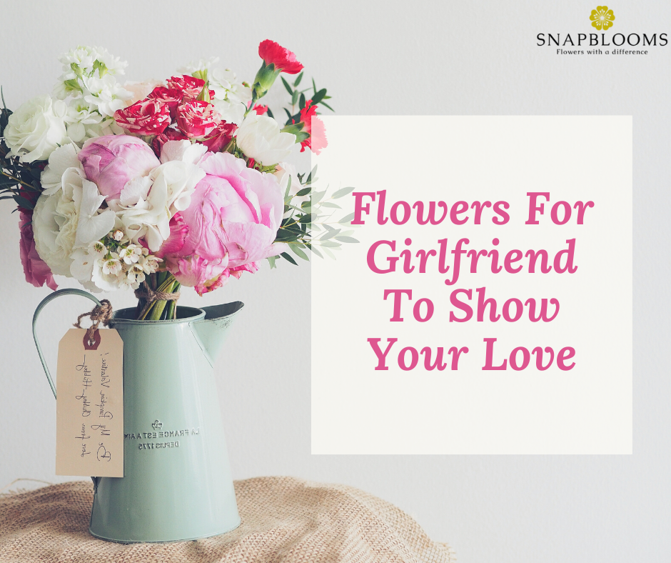 15 Flowers For Girlfriend To Show Your Love SnapBlooms Blogs