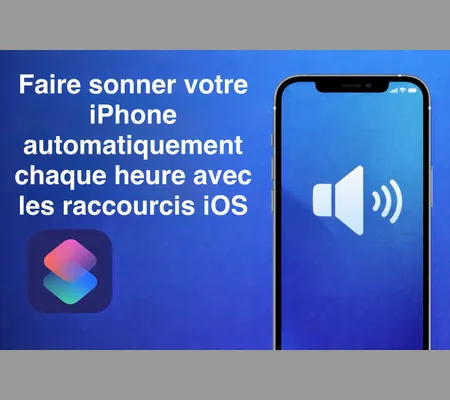 Faire sonner son iPhone automatiquement toutes les heures avec les raccourcis iOS