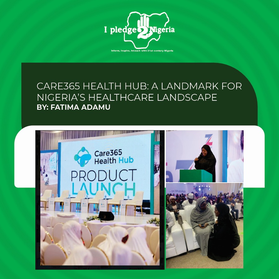 Care365 Health Hub: A Landmark for Nigeria’s Healthcare Landscape : Fatima Adamu