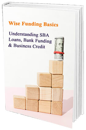 SBA Loans, Bank Funding & Business Credit 1 Wise Funding Basics