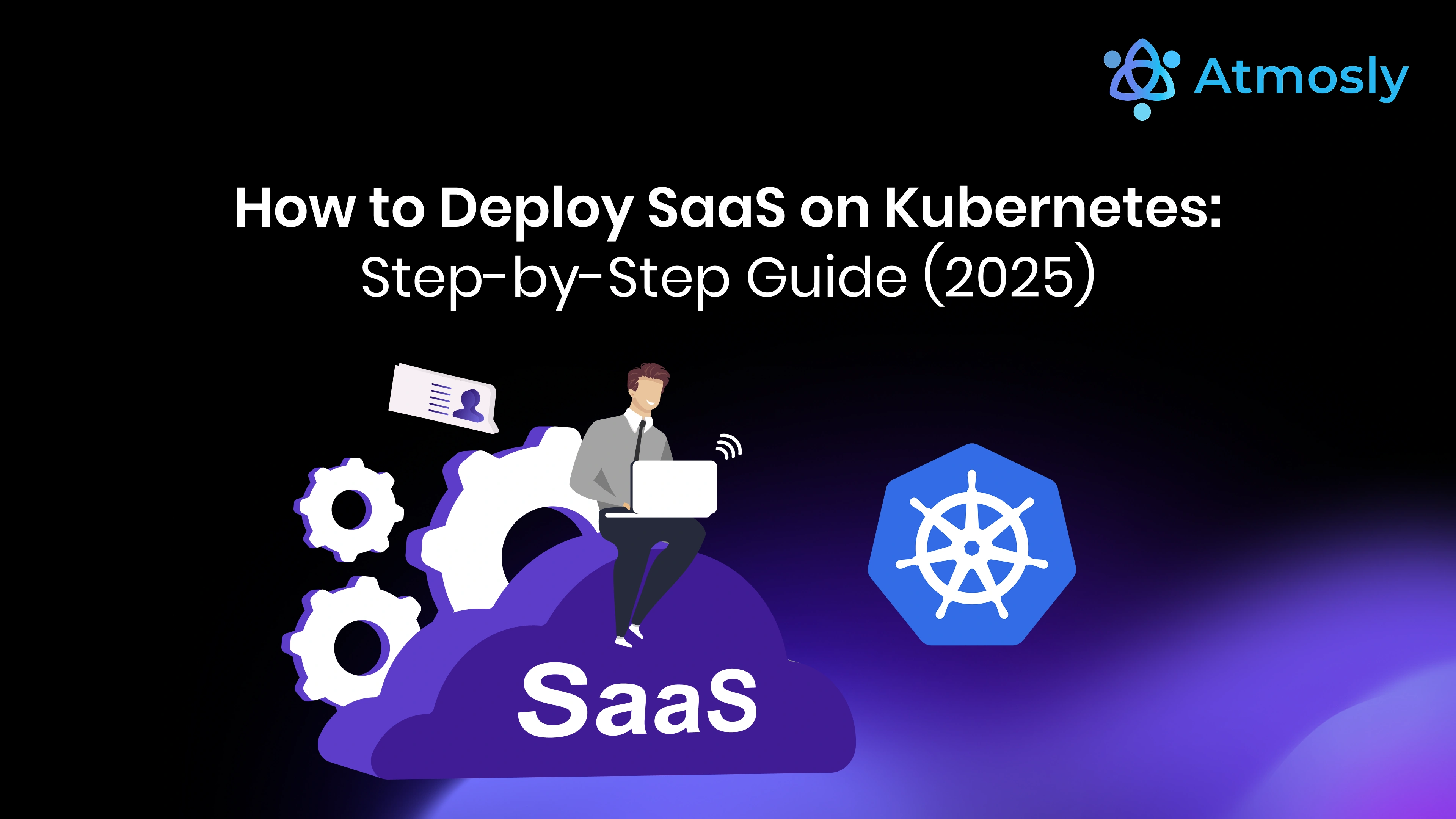 How to Deploy SaaS on Kubernetes: Step-by-Step Guide (2025)