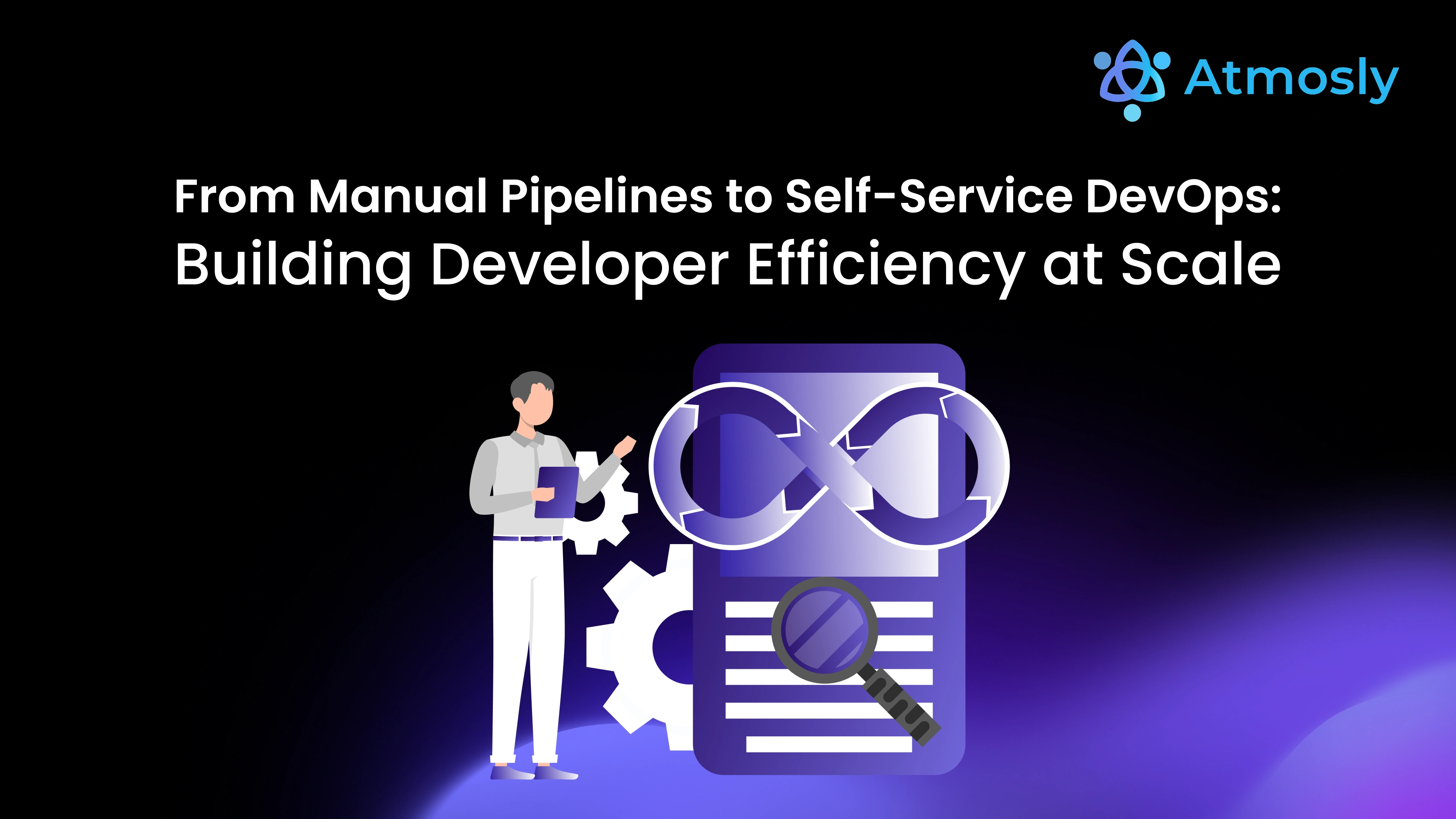 From Manual Pipelines to Self-Service DevOps: Building Developer Efficiency at Scale