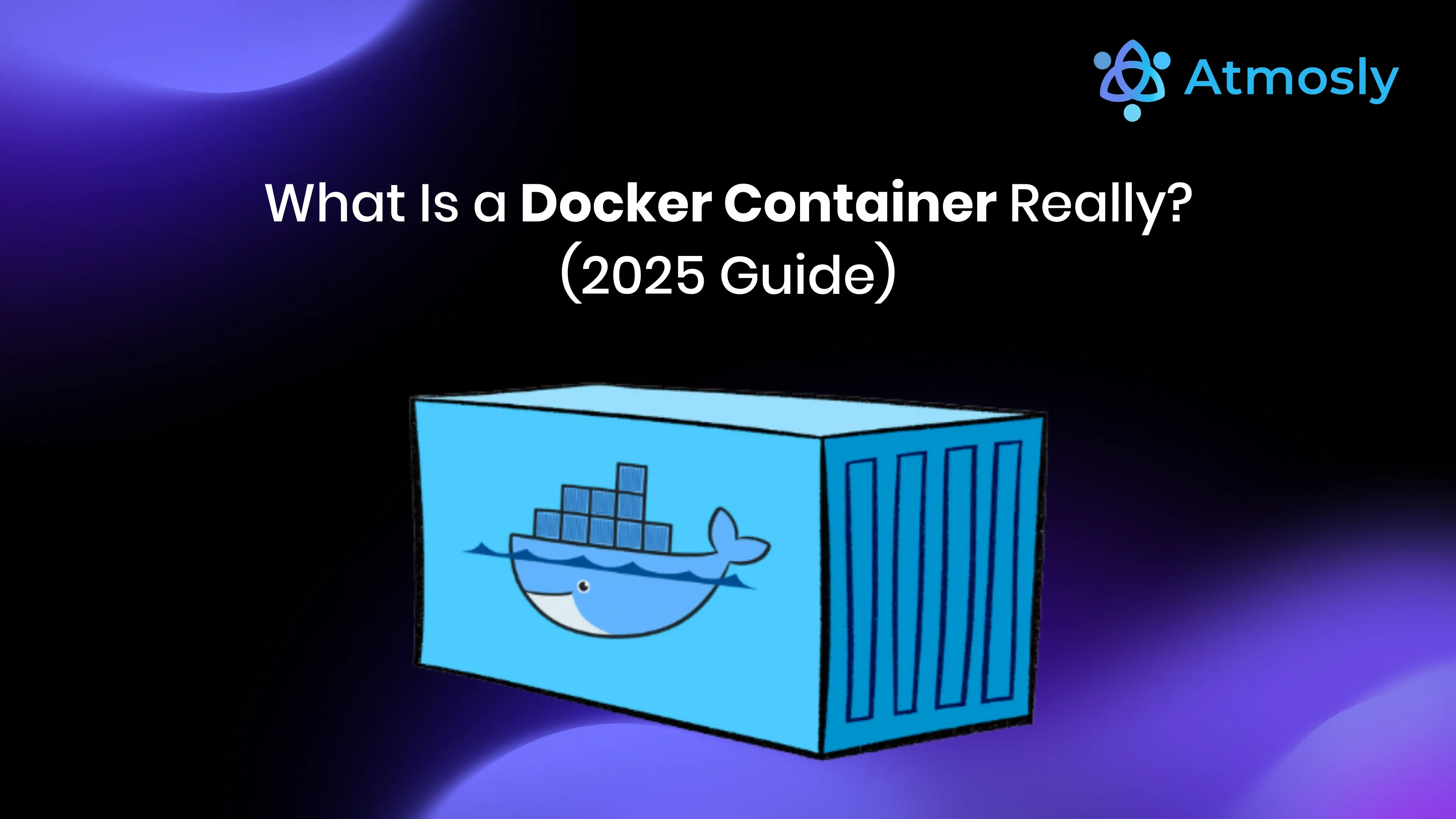 What Is a Docker Container? The 2025 Guide Explained