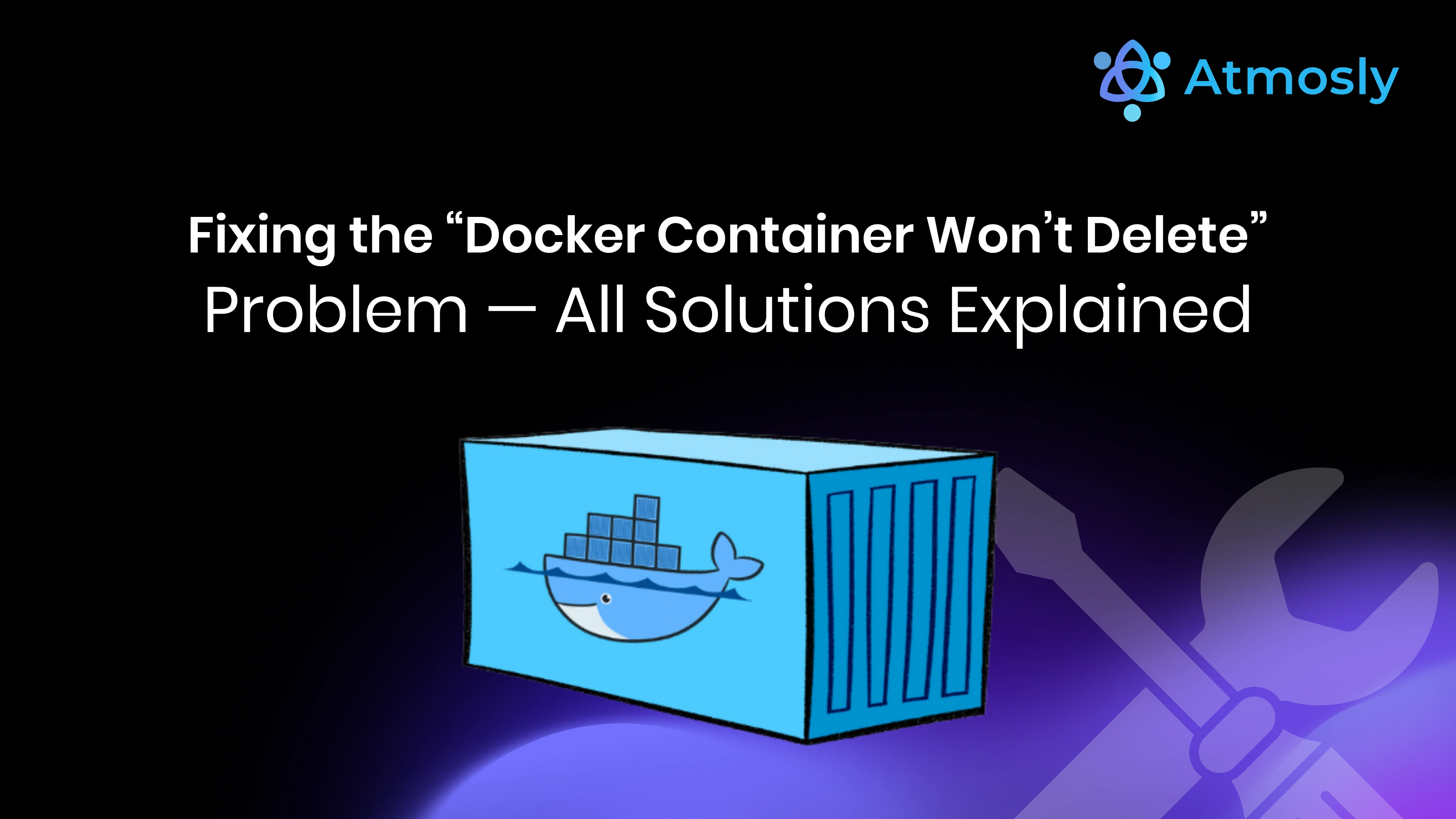 Fixing the Docker Container Won’t Delete Problem All Solutions Explained