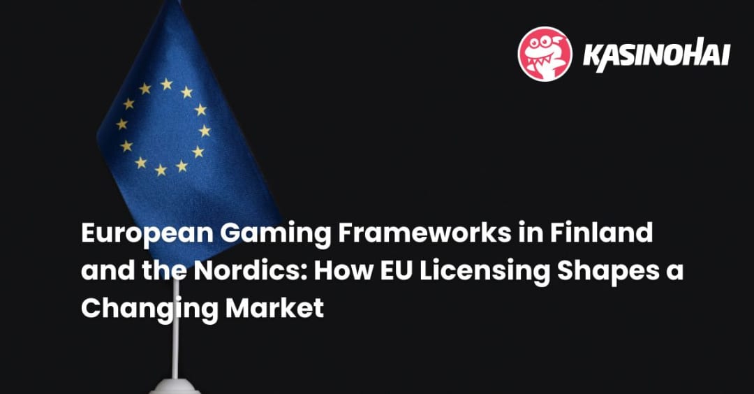  European Gaming Frameworks in Finland and the Nordics: How EU Licensing Shapes a Changing Market news featured image