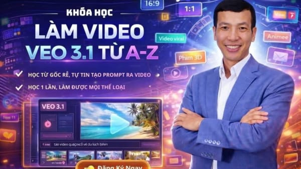Khóa Học Làm Video VEO 3.1 Từ A – Z Cùng Lê Đăng Khương