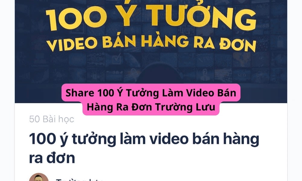 Khóa Học 100 Ý Tưởng Làm Video Bán Hàng Ra Đơn Trường Lưu