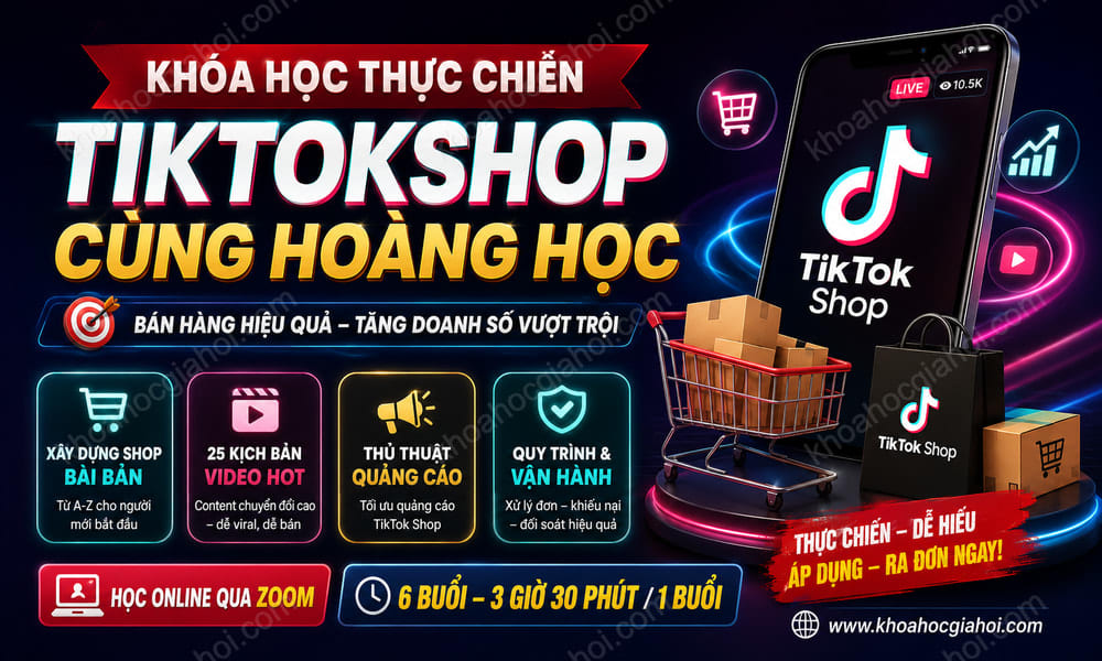 Khóa Học Thực Chiến Tiktokshop Cùng Hoàng Học