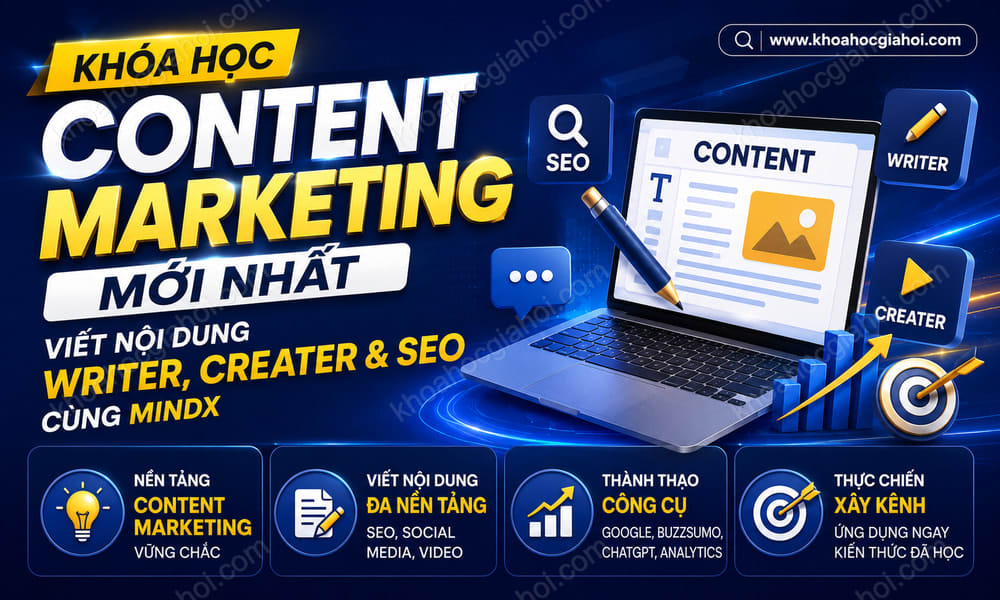 Khóa Học Content Marketing Mới Nhất – Viết Nội Dung Writer, Creater & Seo Cùng MindX