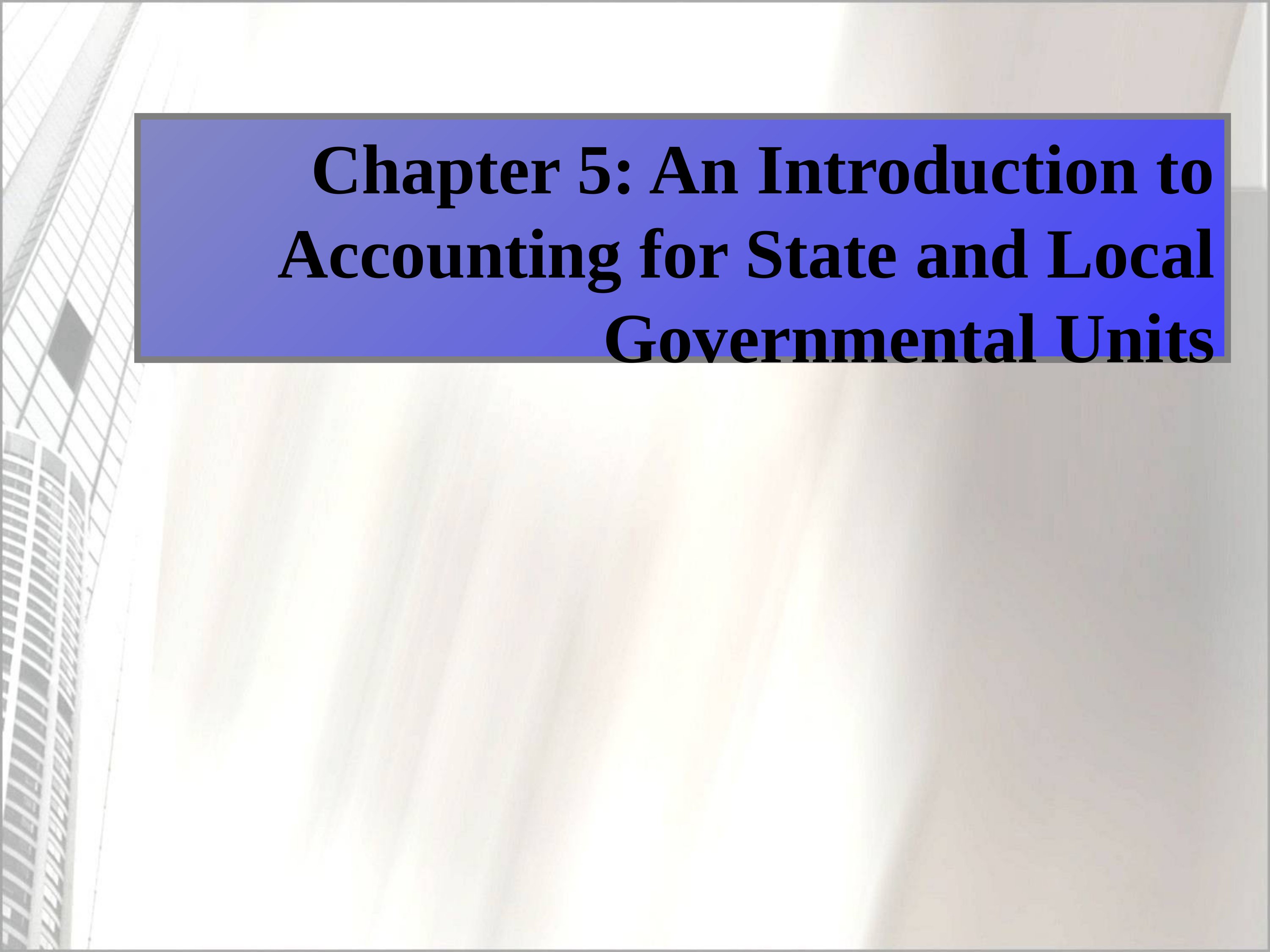 Ch05 accounting for state and local government