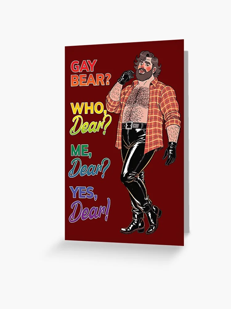 A greeting card featuring the 'Gay Bear? Who, Dear? Me, Dear? Yes, Dear!' design with rainbow text. The cartoon bear character is prominently displayed.
