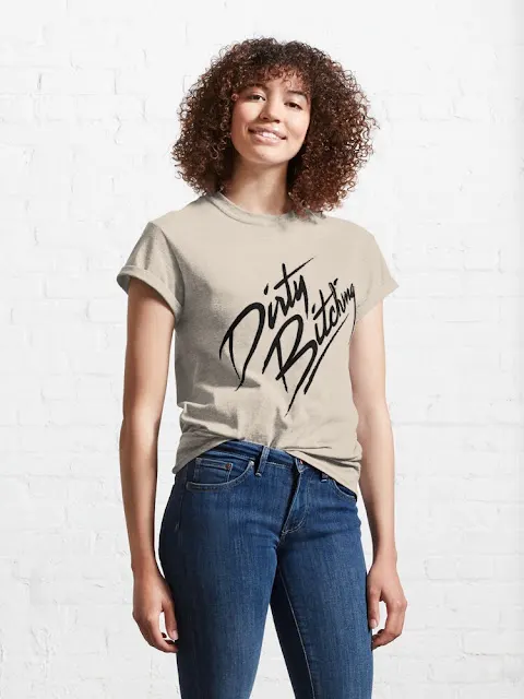 Dirty Bitching shirt