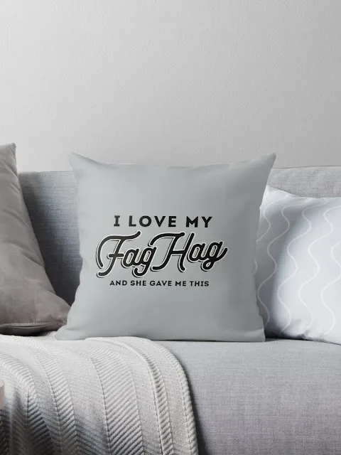 I love my Fag Hag - and she gave me this - pillow - home decor - gift idea for gayfriend
