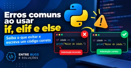 Erros comuns ao usar if, elif e else no Python, mostrando exemplos de c&oacute;digo com indenta&ccedil;&atilde;o incorreta e correta.