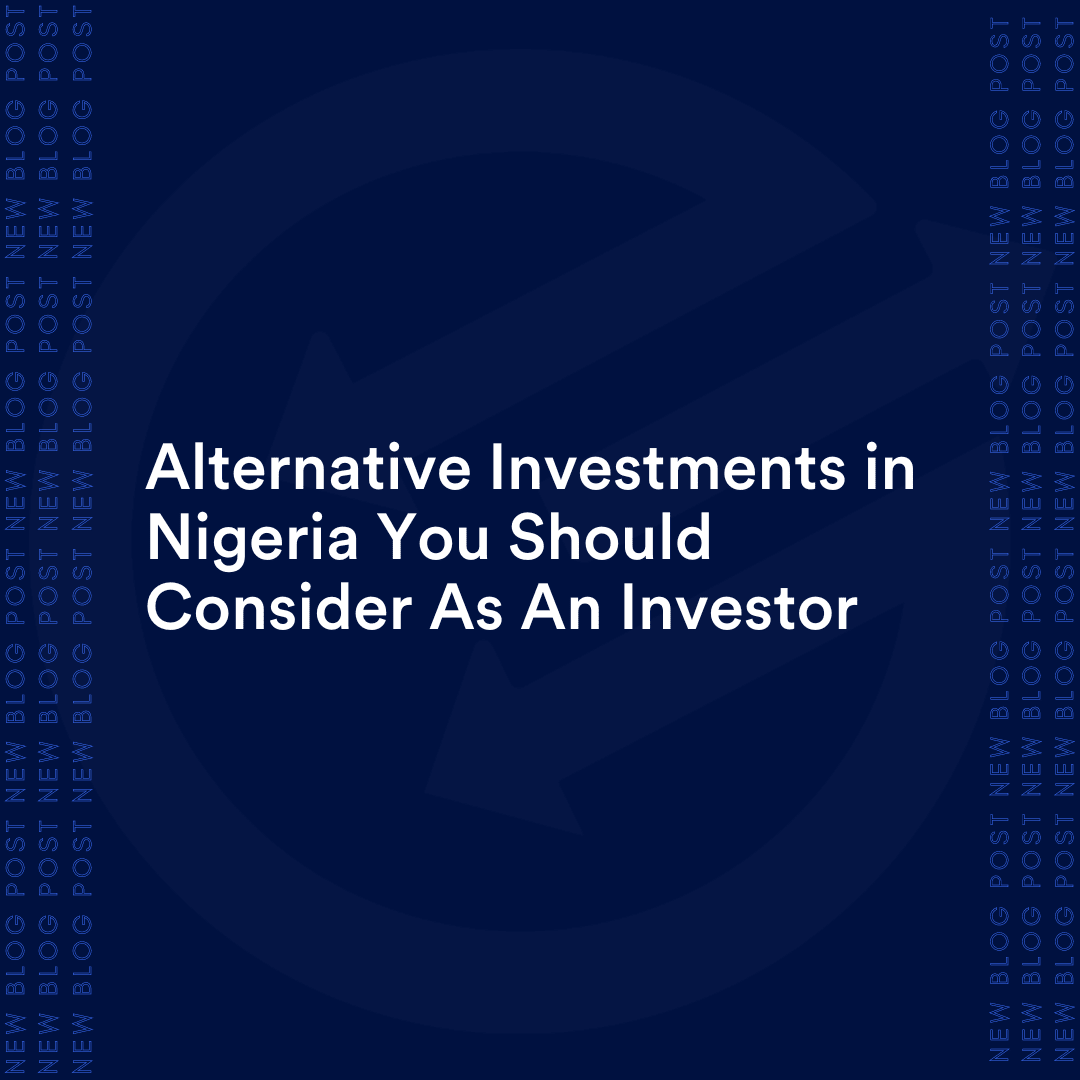 Alternative Investments in Nigeria You Should Consider As An Investor 