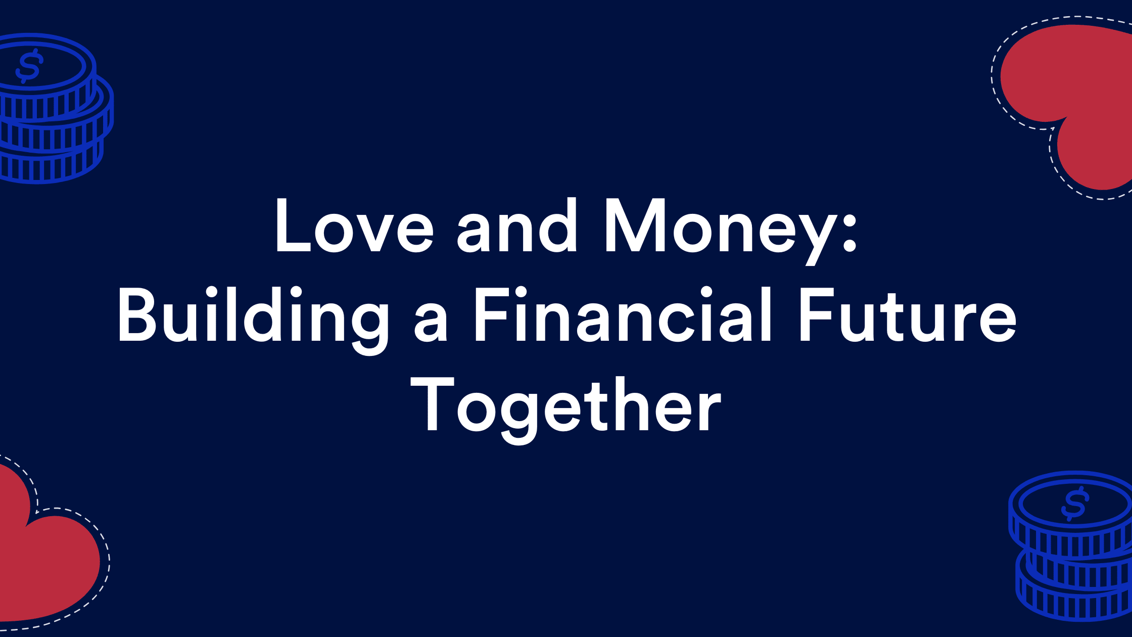 Love and Money: Building a Financial Future Together