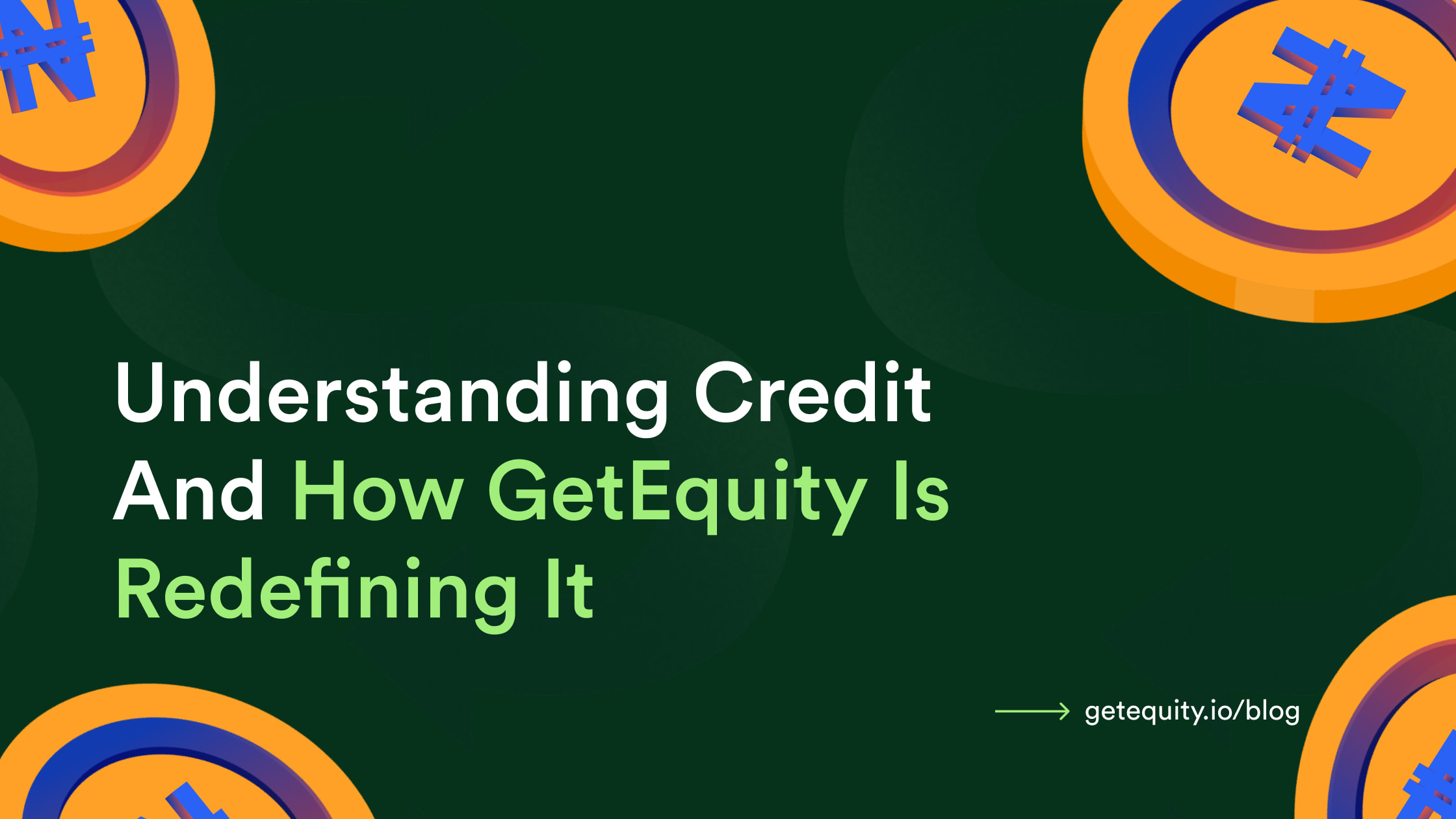 Understanding Credit — And How GetEquity Is Redefining It