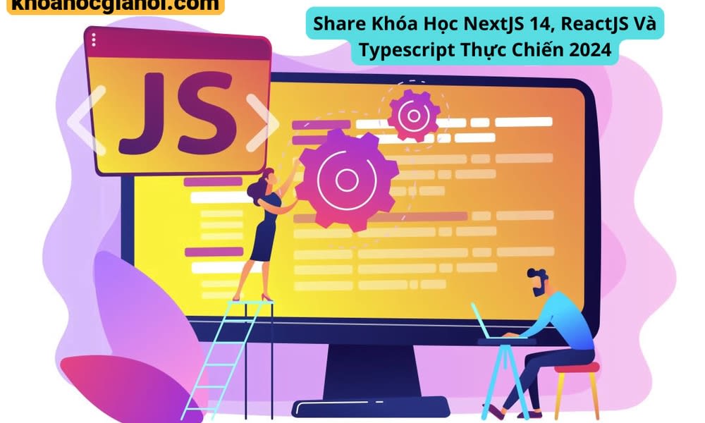 Khóa Học Nextjs 14, Reactjs Và Typescript Thực Chiến 2024