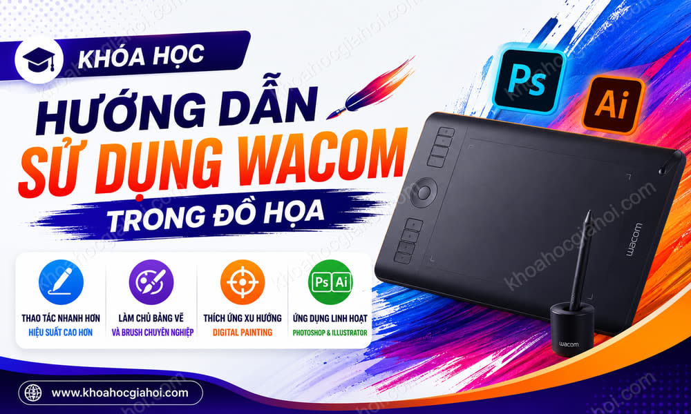 Khóa Học Hướng Dẫn Sử Dụng Wacom Trong Đồ Họa