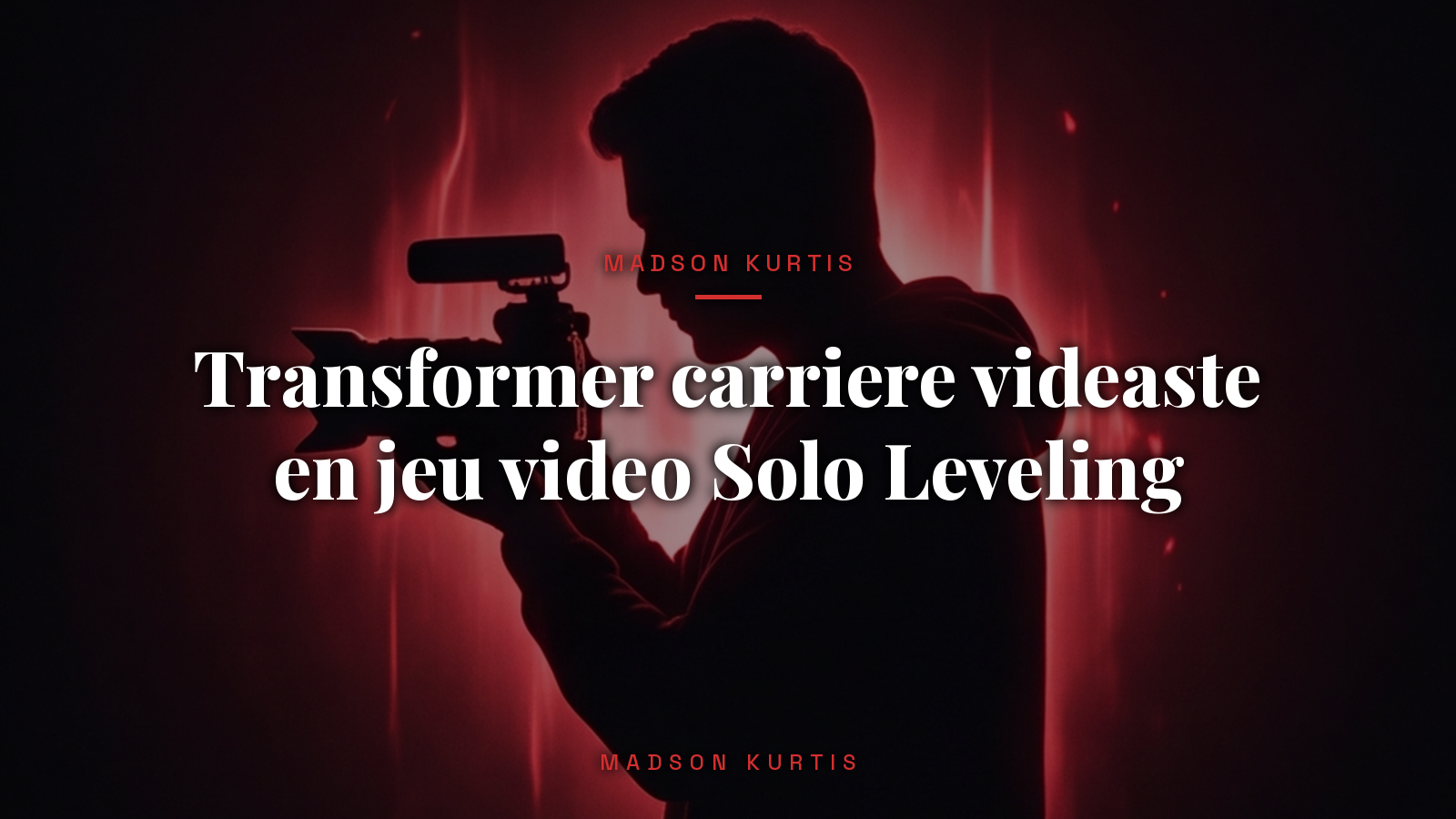 Transformer carriere videaste en jeu video Solo Leveling_article_Madson Kurtis