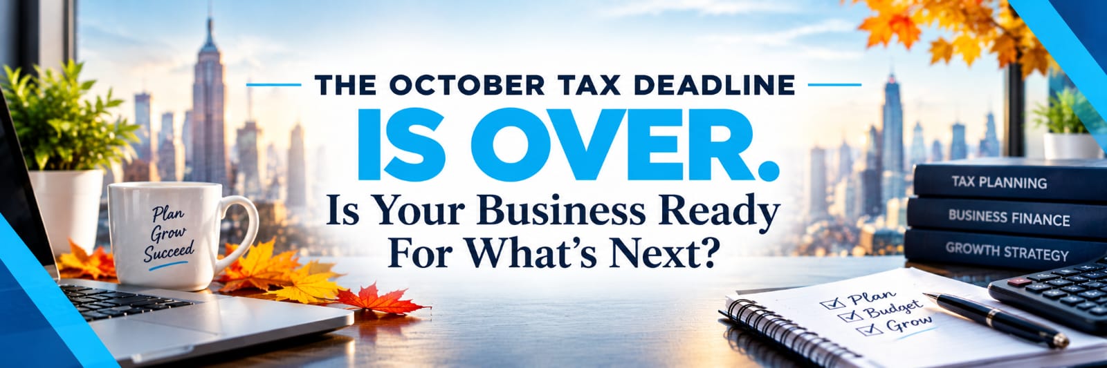 The October Tax Deadline Is Over. Is Your Business Ready For What's Next?